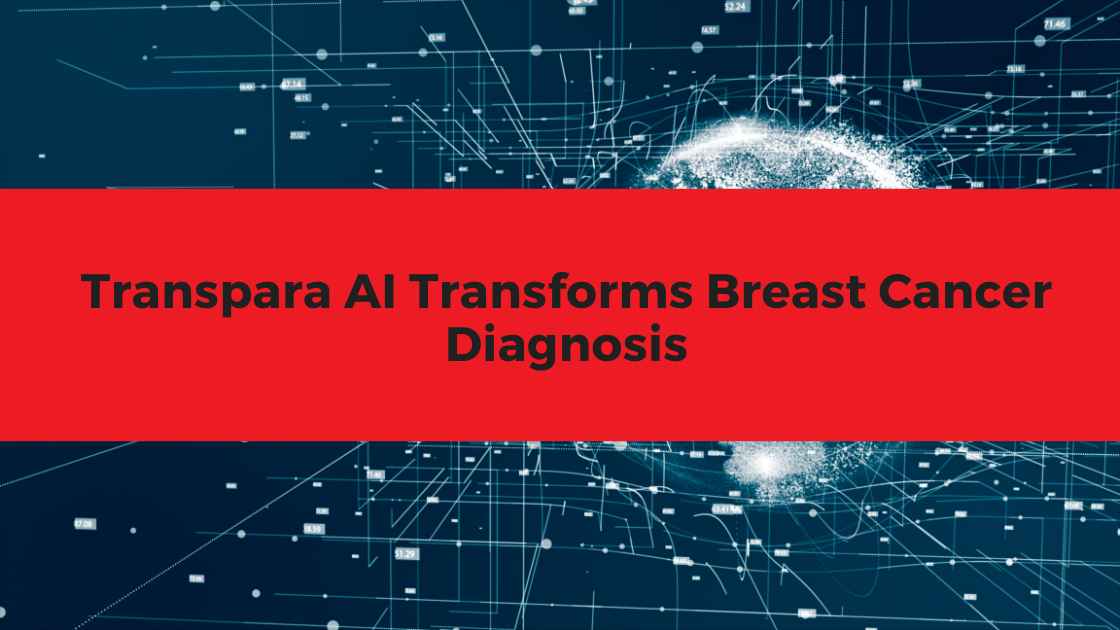 Transpara AI Transforms Breast Cancer Diagnosis