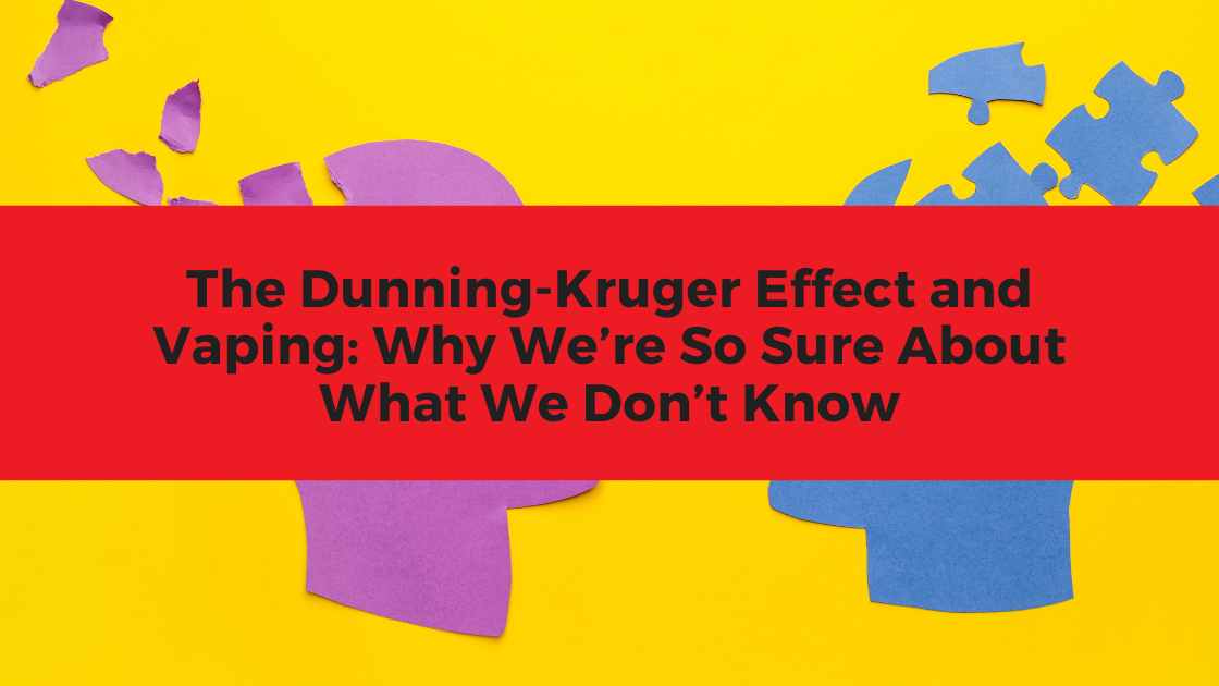 The Dunning-Kruger Effect and Vaping: Why We’re So Sure About What We Don’t Know
