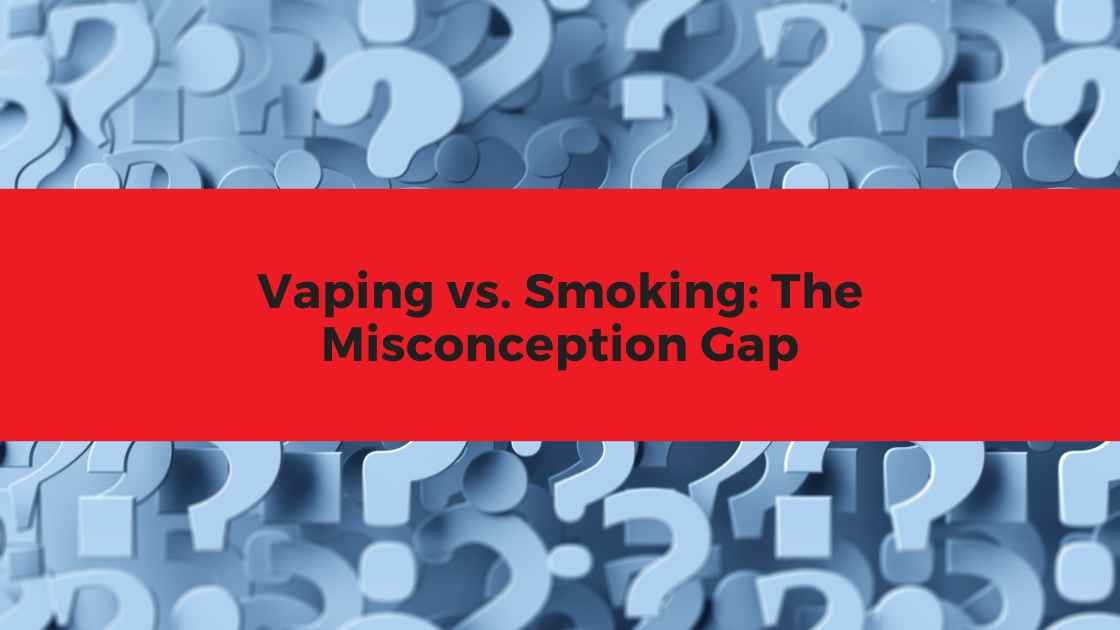 Vaping vs. Smoking: The Misconception Gap