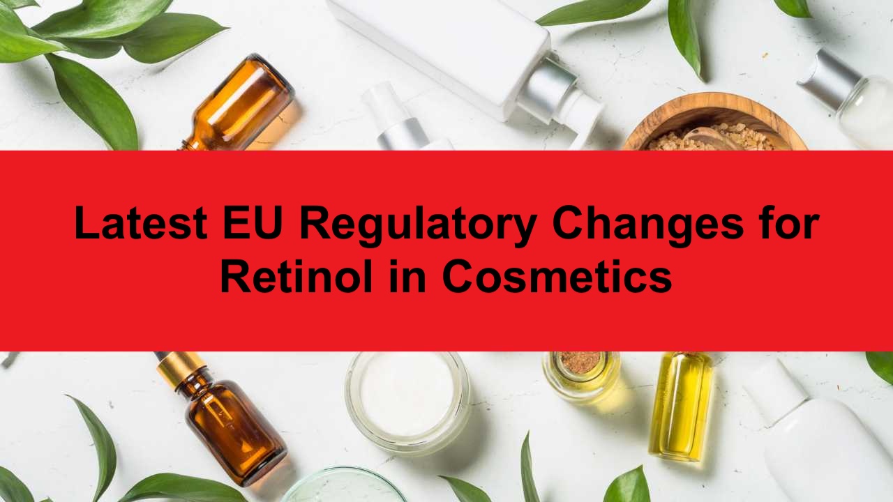 Latest EU Regulatory Changes for Retinol in Cosmetics