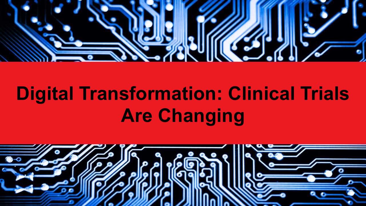 Digital Transformation: Clinical Trials Are Changing